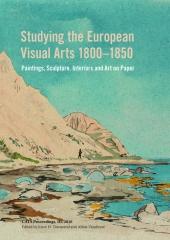 STUDYING THE EUROPEAN VISUAL ARTS 1800-1850 " PAINTINGS, SCULPTURE, INTERIORS AND ART ON PAPER"