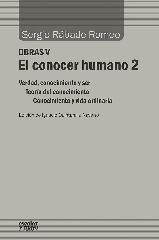 EL CONOCER HUMANO 2 "VERDAD, CONOCIMIENTO Y SER; TEORÍA DEL CONOCIMIENTO; CONOCIMIENTO Y VIDA"