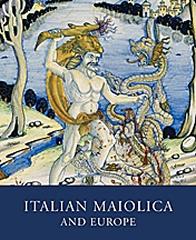 ITALIAN MAIOLICA AND EUROPE "MEDIEVAL AND LATER ITALIAN POTTERY IN THE ASHMOLEAN MUSEUM"