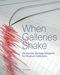 WHEN GALLERIES SHAKE "EARTHQUAKE DAMAGE MITIGATION FOR MUSEUM COLLECTIONS"