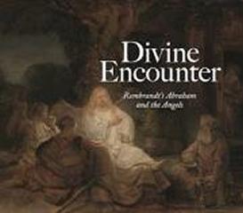 DIVINE ENCOUNTER "REMBRANDT'S ABRAHAM AND THE ANGELS"