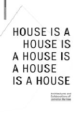 HOUSE IS A HOUSE IS A HOUSE IS A HOUSE IS A HOUSE "ARCHITECTURES AND COLLABORATIONS OF JOHNSTON MARKLEE"