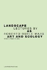 LANDSCAPE AS ART AND ECOLOGY "LECTURES BY ROBERTO BURLE MARX"