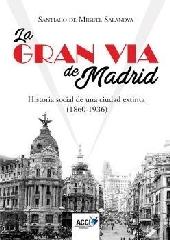 LA GRAN VIA DE MADRID "HISTORIA SOCIAL DE UNA CIUDAD EXTINTA ( 1860-1936 )"