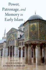 POWER, PATRONAGE, AND MEMORY IN EARLY ISLAM