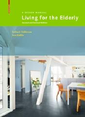 LIVING FOR THE ELDERLY "A DESIGN MANUAL SECOND AND REVISED EDITION"