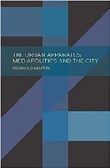 THE URBAN APPARATUS : MEDIAPOLITICS AND THE CITY.