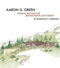AARON G. GREEN "ORGANIC ARCHITECTURE BEYOND FRANK LLOYD WRIGHT"