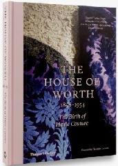THE HOUSE OF WORTH, 1858-1954 "THE BIRTH OF HAUTE COUTURE"