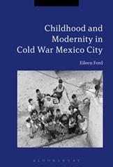 CHILDHOOD AND MODERNITY IN COLD WAR MEXICO CITY