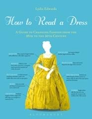 HOW TO READ A DRESS "A GUIDE TO CHANGING FASHION FROM THE 16TH TO THE 20TH CENTURY"
