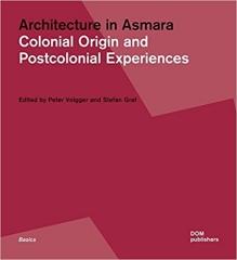ARCHITECTURE IN ASMARA: COLONIAL ORIGIN AND POSTCOLONIAL EXPERIENCE