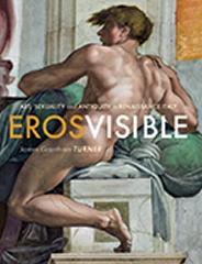 EROS VISIBLE ART, SEXUALITY AND ANTIQUITY IN RENAISSANCE ITALY
