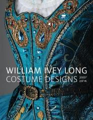 WILLIAM IVEY LONG " COSTUME DESIGNS 2007-2016"