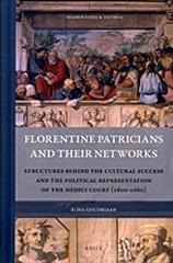 FLORENTINE PATRICIANS AND THEIR NETWORKS "STRUCTURES BEHIND THE CULTURAL SUCCESS AND THE POLITICAL REPRESENTATION OF THE MEDICI COURT (1600-1660)"