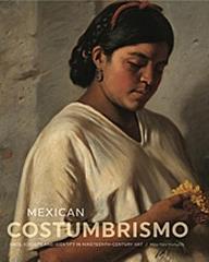 MEXICAN COSTUMBRISMO "RACE, SOCIETY, AND IDENTITY IN NINETEENTH-CENTURY ART"