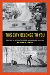 THIS CITY BELONGS TO YOU "A HISTORY OF STUDENT ACTIVISM IN GUATEMALA, 1944-1996"