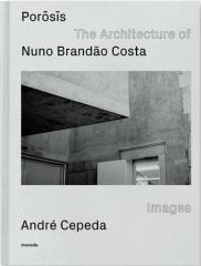 POROSIS : THE ARCHITECTURE OF NUNO BRANDãO COSTA