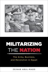 MILITARIZING THE NATION "THE ARMY, BUSINESS, AND REVOLUTION IN EGYPT"