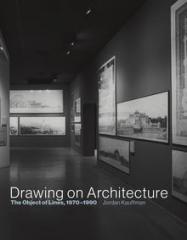 DRAWING ON ARCHITECTURE "THE OBJECT OF LINES, 1970-1990"