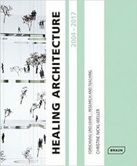HEALING ARCHITECTURE 2004-2017: FORSCHUNG UND LEHRE - RESEARCH AND TEACHING