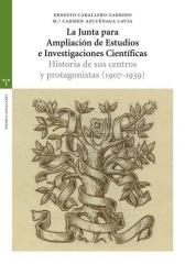 LA JUNTA PARA LA AMPLIACIÓN DE ESTUDIOS E INVESTIGACIONES CIENTÍFICAS "Historia de sus centros y protagonistas (1907-1939)"