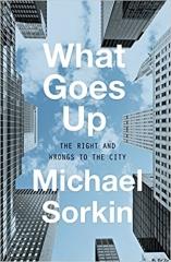 WHAT GOES UP: THE RIGHT AND WRONGS TO THE CITY