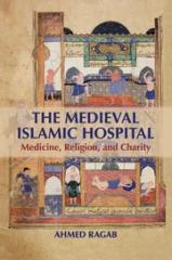 THE MEDIEVAL ISLAMIC HOSPITAL "MEDICINE, RELIGION, AND CHARITY"