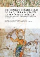 ORIGENES Y DESARROLLO DE LA GUERRA SANTA EN LA PENINSULA IBERICA "PALABRAS E IMÁGENES PARA UNA LEGITIMACIÓN (SIGLOS X-XIV)"