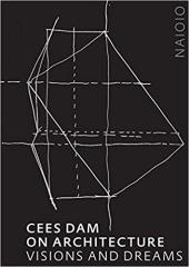 CEES DAM ON ARCHITECTURE. VISIONS AND DREAMS 