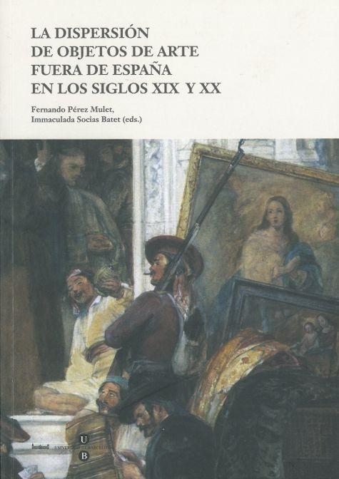 DISPERSIÓN DE OBJETOS DE ARTE FUERA DE ESPAÑA EN LOS SIGLOS XIX Y XX
