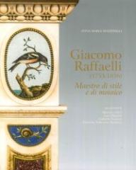 GIACOMO RAFFAELLI (1753-1836) "MAESTRO DI STILE E DI MOSAICO."