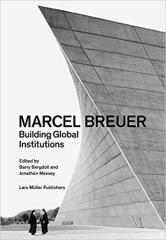 MARCEL BREUER - BUILDING GLOBAL INSTITUTIONS
