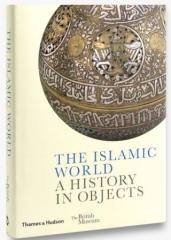 THE ISLAMIC WORLD "A HISTORY IN OBJECTS"