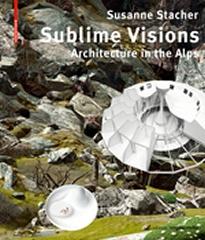SUBLIME VISIONS "ARCHITECTURE IN THE ALPS"