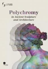 POLYCHROMY IN ANCIENT SCULPTURE AND ARCHITECTURE "PROCEEDINGS OF THE 7TH ROUND TABLE, FLORENCE, 4-7 NOVEMBER 2015"