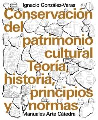 CONSERVACION DEL PATRIMONIO CULTURAL "Teoría, historia, principios y normas"