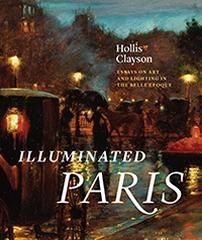 ILLUMINATED PARIS "ESSAYS ON ART AND LIGHTING IN THE BELLE ÉPOQUE"