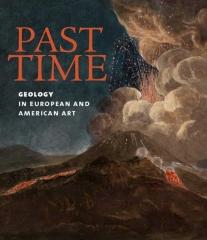 PAST TIME "GEOLOGY IN EUROPEAN AND AMERICAN ART"