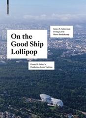 ON THE GOOD SHIP LOLLIPOP "FRANK O. GEHRY'S FONDATION LOUIS VUITTON"