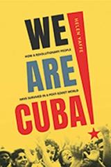 WE ARE CUBA! " HOW A REVOLUTIONARY PEOPLE HAVE SURVIVED IN A POST-SOVIET WORLD"