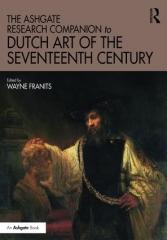 THE ASHGATE RESEARCH COMPANION TO DUTCH ART OF THE SEVENTEENTH CENTURY