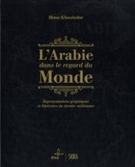 L'ARABIE DANS LE REGARD DU MONDE  "REPRESENTATIONS GRAPHIQUES ET LITTERAIRES DU DERNIER MILLENAIRE"