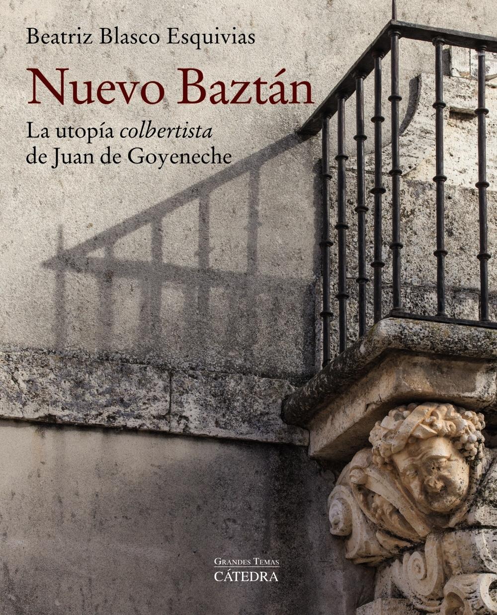 NUEVO BAZTÁN "La utopía  " colbertista "  de Juan de Goyeneche"