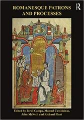 ROMANESQUE PATRONS AND PROCESSES: "DESIGN AND INSTRUMENTALITY IN THE ART AND ARCHITECTURE OF ROMANESQUE EUROPE"