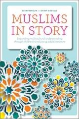 MUSLIMS IN STORY "EXPANDING MULTICULTURAL UNDERSTANDING THROUGH CHILDREN'S AND YOUNG ADULT LITERATURE"