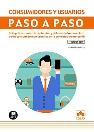 CONSUMIDORES Y USUARIOS. PASO A PASO "Guía práctica sobre la protección y defensa de los derechos de los consu"