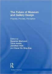 THE FUTURE OF MUSEUM AND GALLERY DESIGN : PURPOSE, PROCESS, PERCEPTION