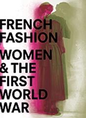 FRENCH FASHION, WOMEN, AND THE FIRST WORLD WAR 