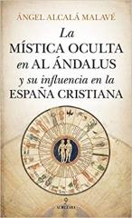 LA MISTICA OCULTA EN AL ANDALUS Y SU INFLUENCIA EN LA ESPAÑA CRISTIANA 